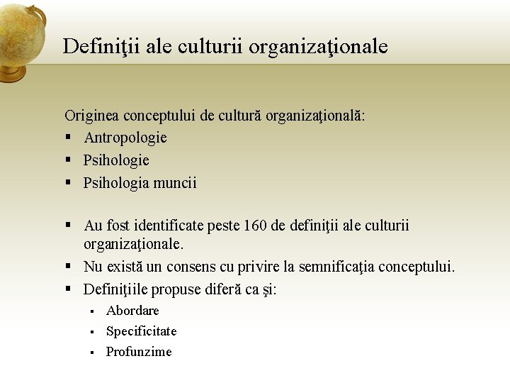 Definiţii ale culturii organizaţionale Originea conceptului de cultură organizaţională: § Antropologie § Psihologia muncii