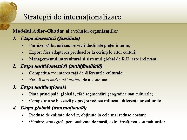 Strategii de internaţionalizare Modelul Adler-Ghadar al evoluţiei organizaţiilor 1. Etapa domestică (familială) § §