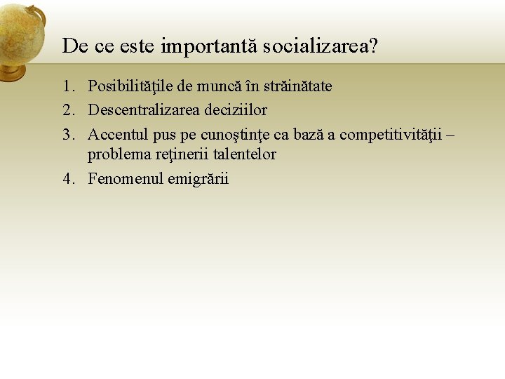 De ce este importantă socializarea? 1. Posibilităţile de muncă în străinătate 2. Descentralizarea deciziilor