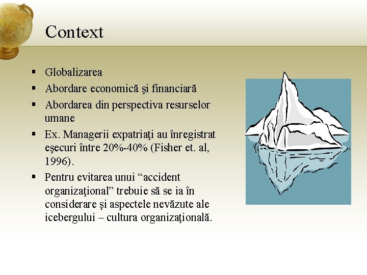 Context § Globalizarea § Abordare economică şi financiară § Abordarea din perspectiva resurselor umane