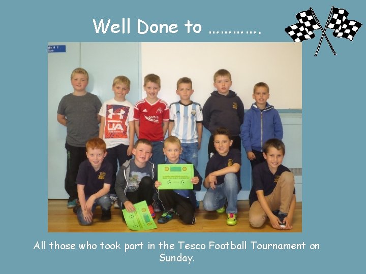 Well Done to …………. All those who took part in the Tesco Football Tournament