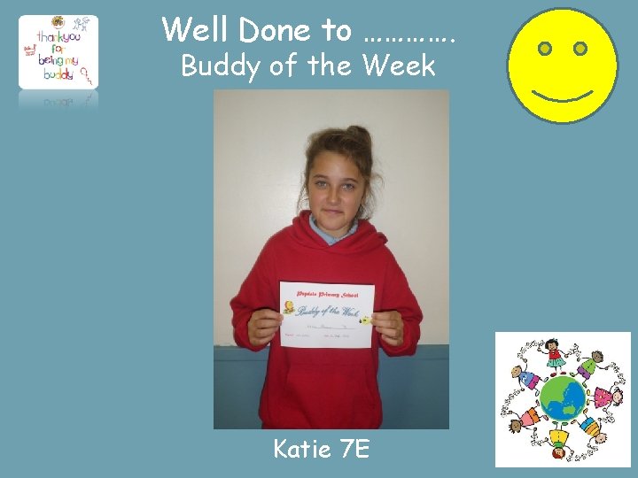 Well Done to …………. Buddy of the Week Katie 7 E 