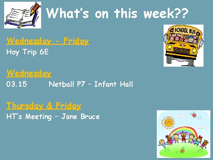 What’s on this week? ? Wednesday - Friday Hoy Trip 6 E Wednesday 03.