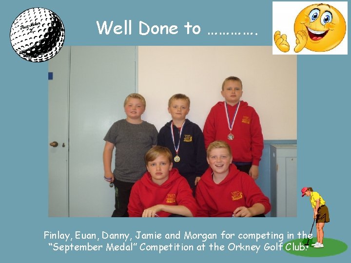 Well Done to …………. Finlay, Euan, Danny, Jamie and Morgan for competing in the