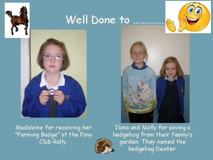 Well Done to …………. Madaleine for receiving her “Farming Badge” at the Pony Club