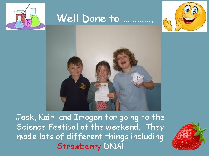 Well Done to …………. Jack, Kairi and Imogen for going to the Science Festival