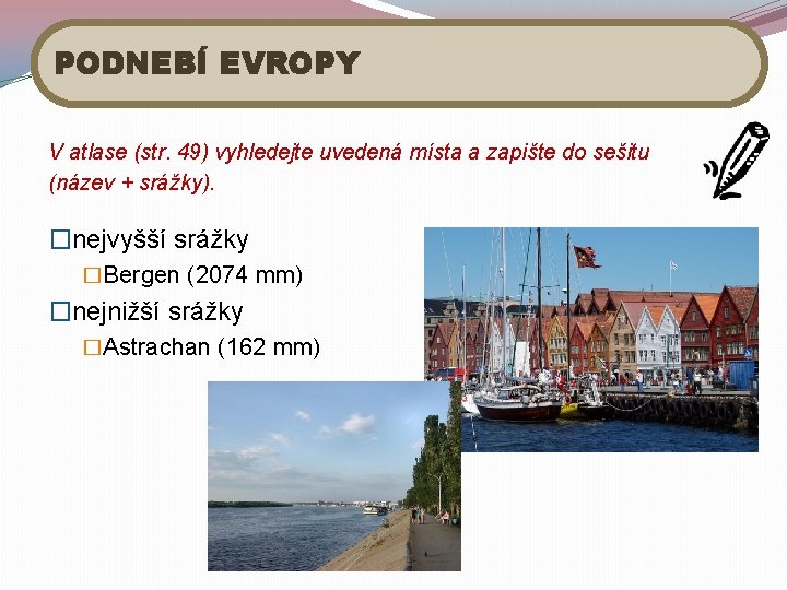 PODNEBÍ EVROPY V atlase (str. 49) vyhledejte uvedená místa a zapište do sešitu (název