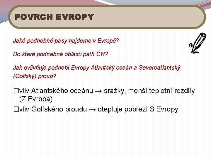 POVRCH EVROPY Jaké podnebné pásy najdeme v Evropě? Do které podnebné oblasti patří ČR?