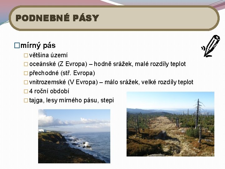 PODNEBNÉ PÁSY �mírný pás � většina území � oceánské (Z Evropa) – hodně srážek,