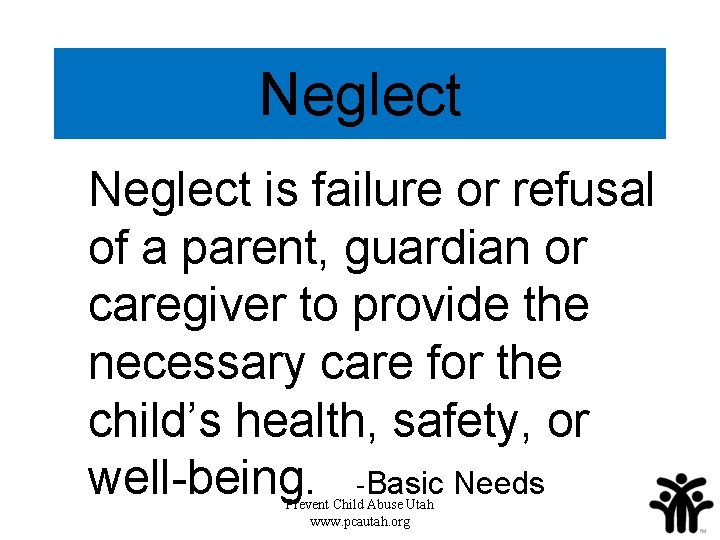 Neglect is failure or refusal of a parent, guardian or caregiver to provide the