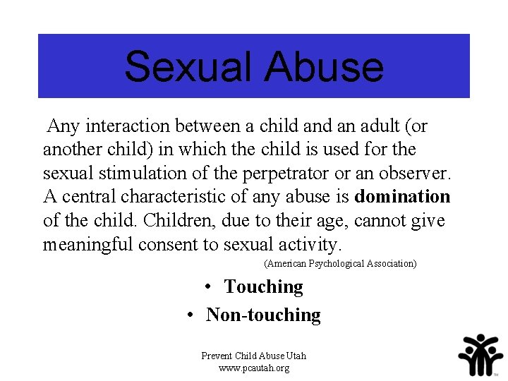 Sexual Abuse Any interaction between a child an adult (or another child) in which
