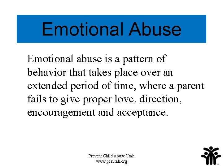 Emotional Abuse Emotional abuse is a pattern of behavior that takes place over an