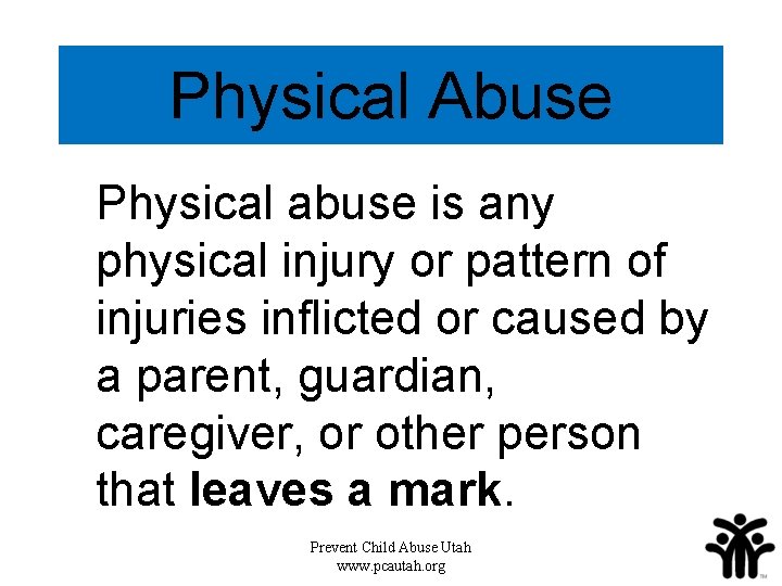 Physical Abuse Physical abuse is any physical injury or pattern of injuries inflicted or