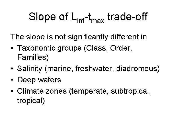 Slope of Linf-tmax trade-off The slope is not significantly different in • Taxonomic groups