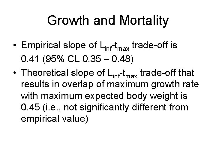 Growth and Mortality • Empirical slope of Linf-tmax trade-off is 0. 41 (95% CL