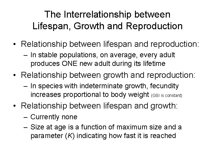 The Interrelationship between Lifespan, Growth and Reproduction • Relationship between lifespan and reproduction: –