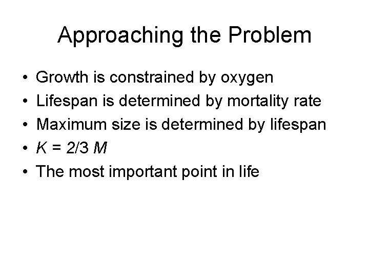 Approaching the Problem • • • Growth is constrained by oxygen Lifespan is determined