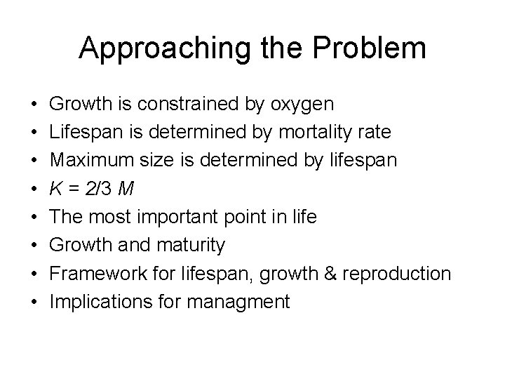 Approaching the Problem • • Growth is constrained by oxygen Lifespan is determined by