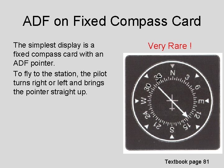 ADF on Fixed Compass Card The simplest display is a fixed compass card with