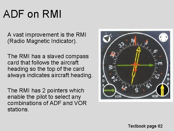 ADF on RMI A vast improvement is the RMI (Radio Magnetic Indicator). The RMI