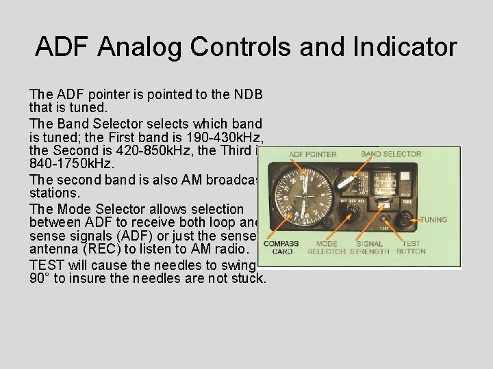 ADF Analog Controls and Indicator The ADF pointer is pointed to the NDB that