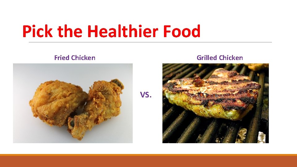 Pick the Healthier Food Fried Chicken Grilled Chicken VS. 