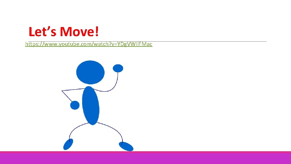 Let’s Move! https: //www. youtube. com/watch? v=YDg. VWIl. FMac 