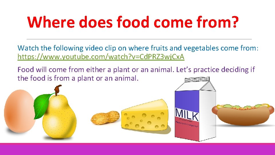 Where does food come from? Watch the following video clip on where fruits and