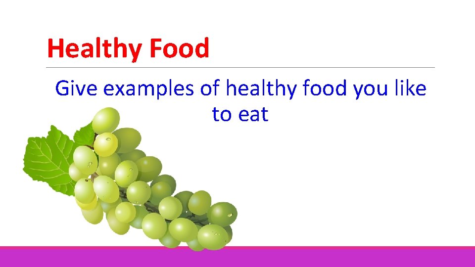 Healthy Food Give examples of healthy food you like to eat 