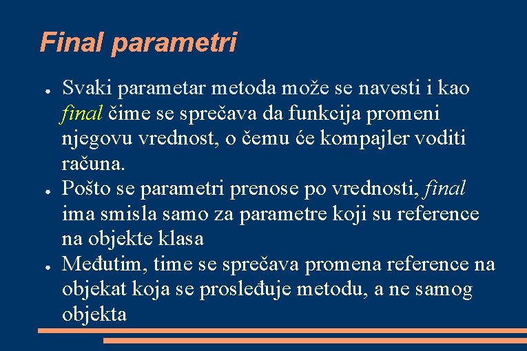 Final parametri ● ● ● Svaki parametar metoda može se navesti i kao final Final parametri ● ● ● Svaki parametar metoda može se navesti i kao final