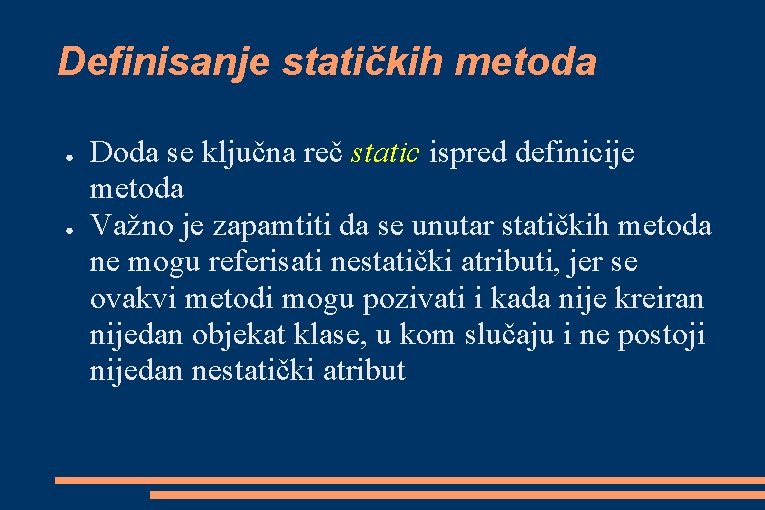 Definisanje statičkih metoda ● ● Doda se ključna reč static ispred definicije metoda Važno