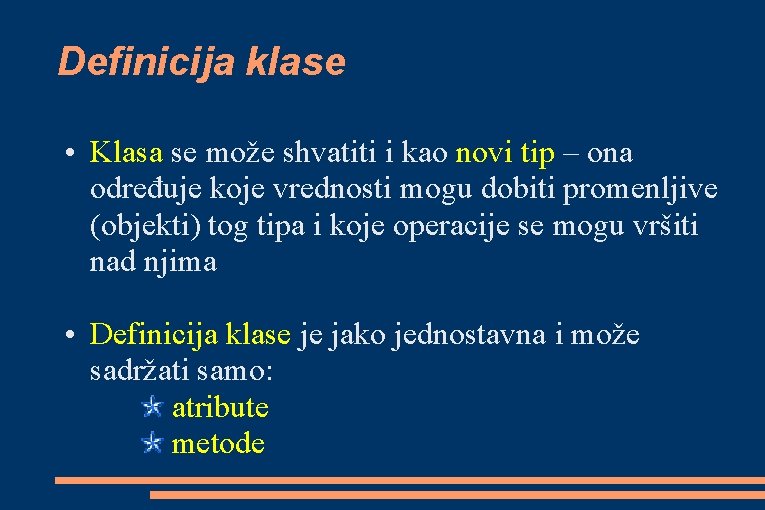 Definicija klase • Klasa se može shvatiti i kao novi tip – ona određuje