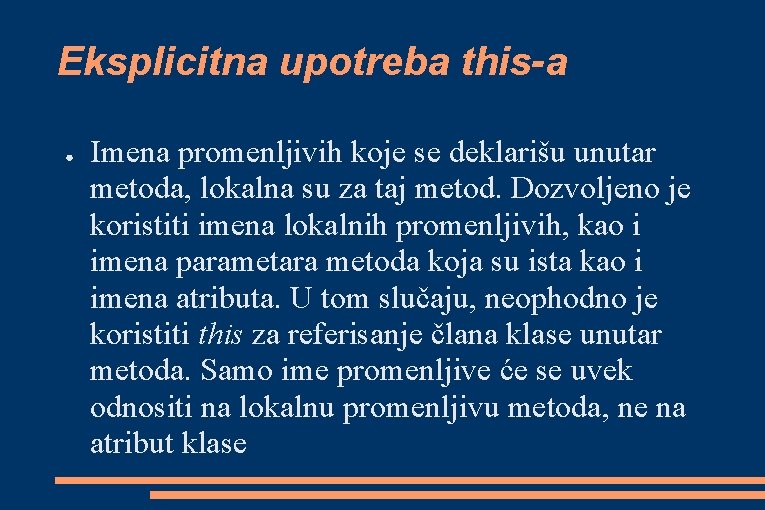 Eksplicitna upotreba this-a ● Imena promenljivih koje se deklarišu unutar metoda, lokalna su za