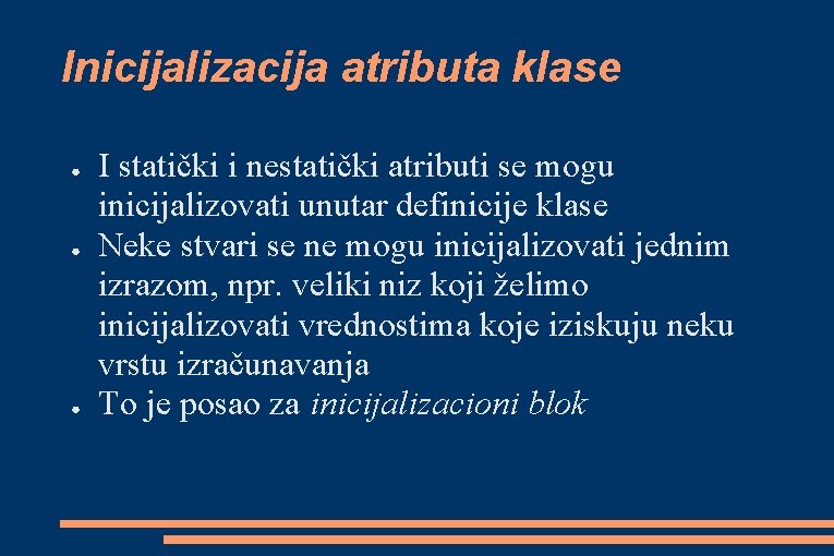 Inicijalizacija atributa klase ● ● ● I statički i nestatički atributi se mogu inicijalizovati Inicijalizacija atributa klase ● ● ● I statički i nestatički atributi se mogu inicijalizovati
