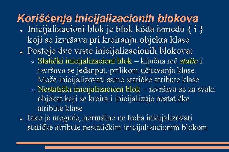Korišćenje inicijalizacionih blokova ● ● ● Inicijalizacioni blok je blok kôda između { i Korišćenje inicijalizacionih blokova ● ● ● Inicijalizacioni blok je blok kôda između { i