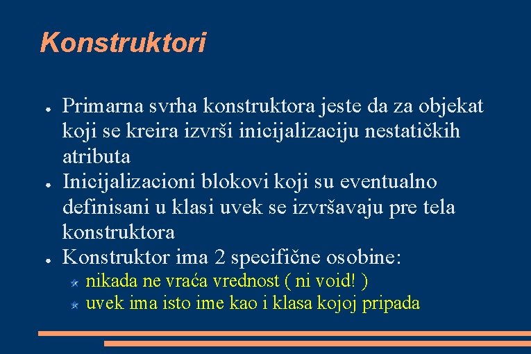 Konstruktori ● ● ● Primarna svrha konstruktora jeste da za objekat koji se kreira