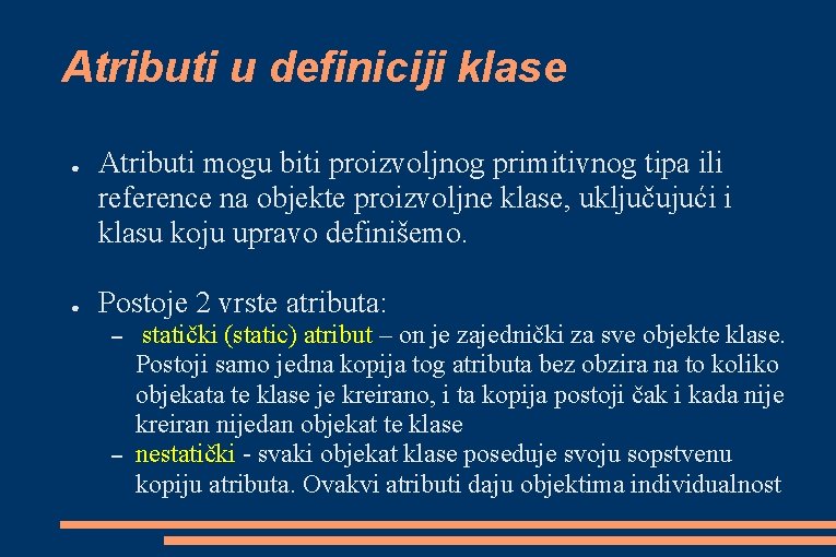 Atributi u definiciji klase ● ● Atributi mogu biti proizvoljnog primitivnog tipa ili reference