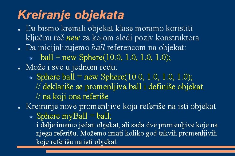 Kreiranje objekata ● ● Da bismo kreirali objekat klase moramo koristiti ključnu reč new