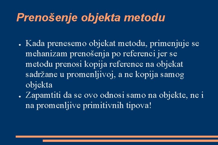 Prenošenje objekta metodu ● ● Kada prenesemo objekat metodu, primenjuje se mehanizam prenošenja po