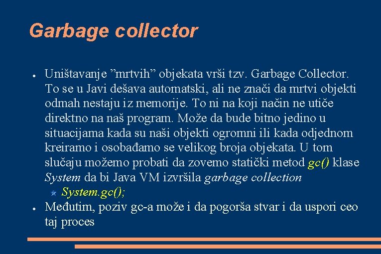 Garbage collector ● ● Uništavanje ”mrtvih” objekata vrši tzv. Garbage Collector. To se u