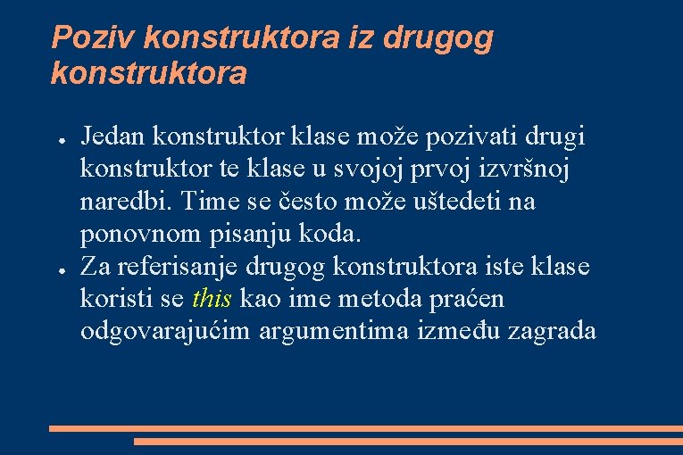 Poziv konstruktora iz drugog konstruktora ● ● Jedan konstruktor klase može pozivati drugi konstruktor