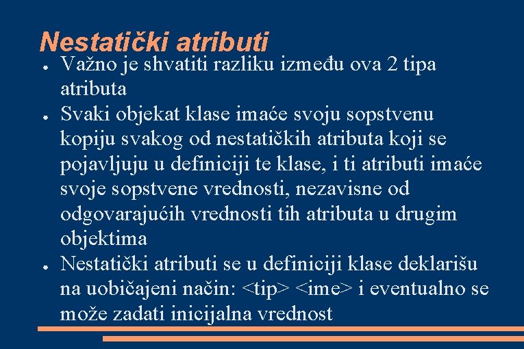 Nestatički atributi ● ● ● Važno je shvatiti razliku između ova 2 tipa atributa Nestatički atributi ● ● ● Važno je shvatiti razliku između ova 2 tipa atributa