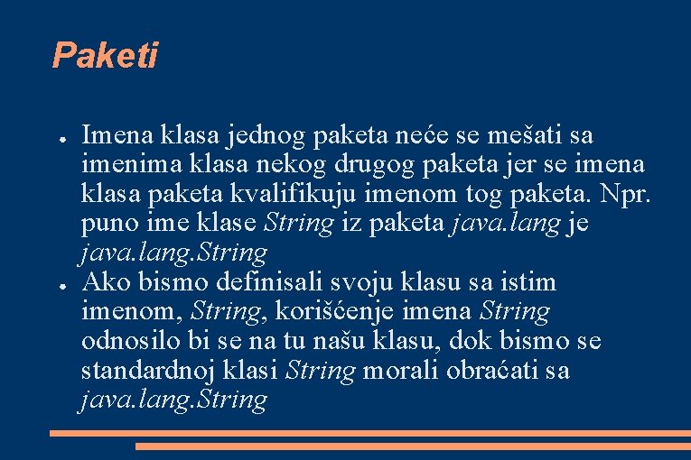 Paketi ● ● Imena klasa jednog paketa neće se mešati sa imenima klasa nekog Paketi ● ● Imena klasa jednog paketa neće se mešati sa imenima klasa nekog