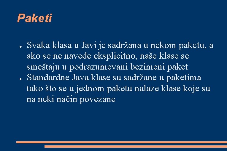 Paketi ● ● Svaka klasa u Javi je sadržana u nekom paketu, a ako