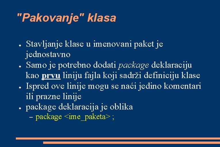 "Pakovanje" klasa ● ● Stavljanje klase u imenovani paket je jednostavno Samo je potrebno