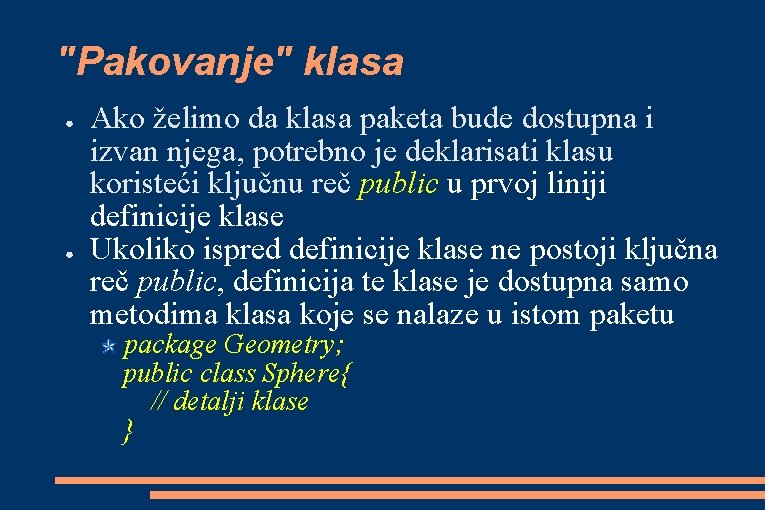 "Pakovanje" klasa ● ● Ako želimo da klasa paketa bude dostupna i izvan njega,