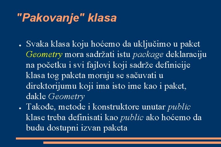 "Pakovanje" klasa ● ● Svaka klasa koju hoćemo da uključimo u paket Geometry mora