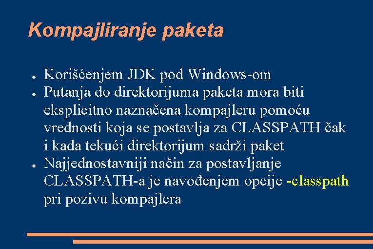 Kompajliranje paketa ● ● ● Korišćenjem JDK pod Windows-om Putanja do direktorijuma paketa mora