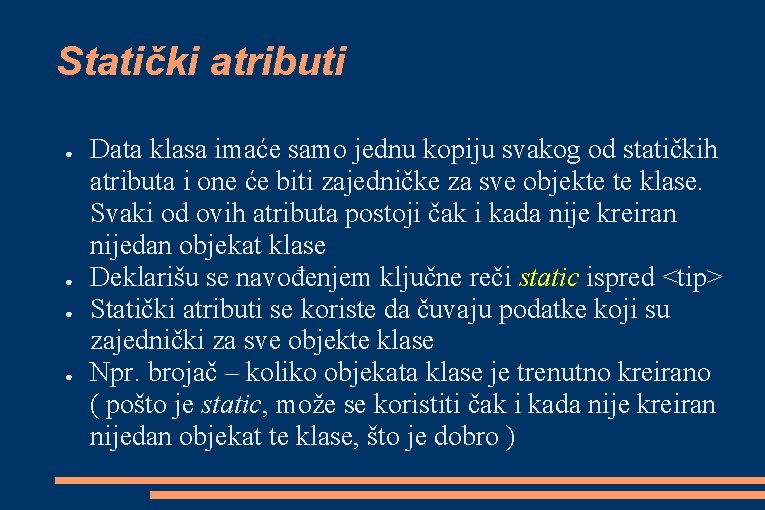 Statički atributi ● ● Data klasa imaće samo jednu kopiju svakog od statičkih atributa Statički atributi ● ● Data klasa imaće samo jednu kopiju svakog od statičkih atributa