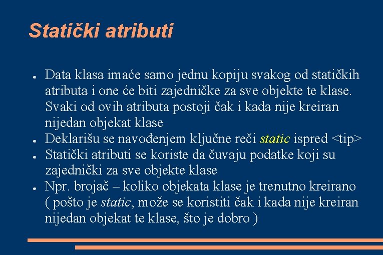 Statički atributi ● ● Data klasa imaće samo jednu kopiju svakog od statičkih atributa